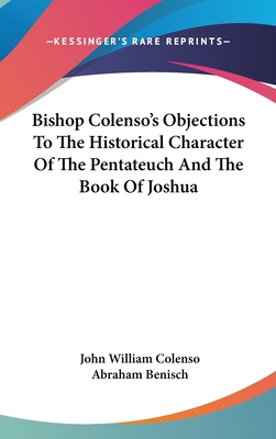 Bishop Colenso's Objections To The Historical C... 0548273928 Book Cover