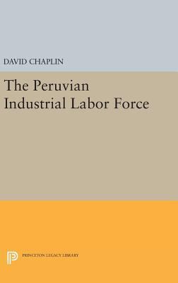The Peruvian Industrial Labor Force 0691649723 Book Cover