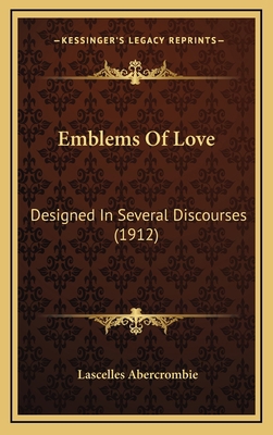 Emblems of Love: Designed in Several Discourses... 1164277359 Book Cover