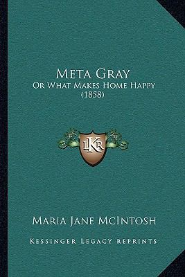 Meta Gray: Or What Makes Home Happy (1858) 1165423537 Book Cover