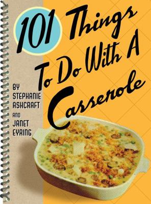 101 Things to Do with a Casserole 1586858238 Book Cover