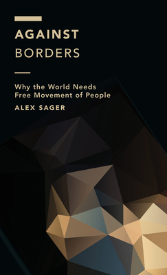 Against Borders: Why the World Needs Free Movem... 1786606283 Book Cover