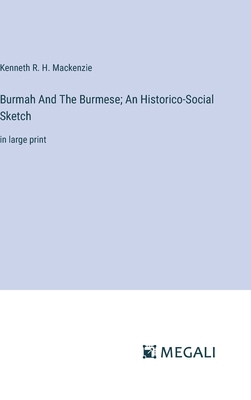 Burmah And The Burmese; An Historico-Social Ske... 3387092679 Book Cover