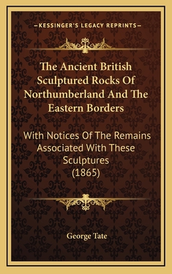 The Ancient British Sculptured Rocks Of Northum... 1168896290 Book Cover