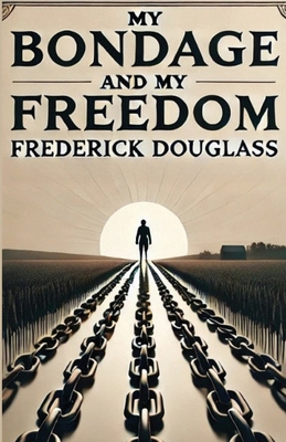 My Bondage And My Freedom(Illustrated) 4524862293 Book Cover