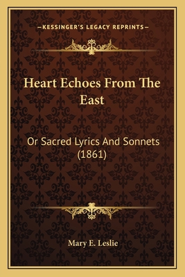 Heart Echoes from the East: Or Sacred Lyrics an... 1164666428 Book Cover