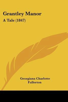 Grantley Manor: A Tale (1847) 1436862345 Book Cover