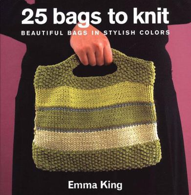 25 Bags to Knit : Beautiful Bags in Stylish Colors B0016WH37E Book Cover