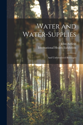 Water and Water-supplies: and Unfermented Bever... 1015053246 Book Cover