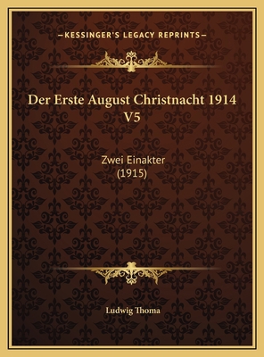 Der Erste August Christnacht 1914 V5: Zwei Eina... [German] 1169484859 Book Cover