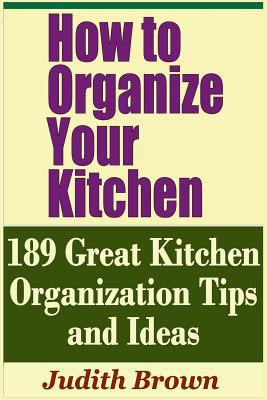 How to Organize Your Kitchen - 189 Great Kitche... 1798862484 Book Cover