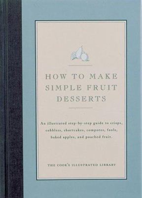 How to Make Simple Fruit Desserts: An Illustrat... 0936184264 Book Cover