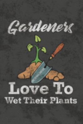 Paperback Gardeners Love to Wet Their Plants : Gardener Appreciation Gift Blank Lined Journal Notebook Diary - Humorous Gifts for Gardening Book