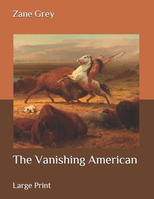 The Vanishing American: Large Print B087CSXXK7 Book Cover