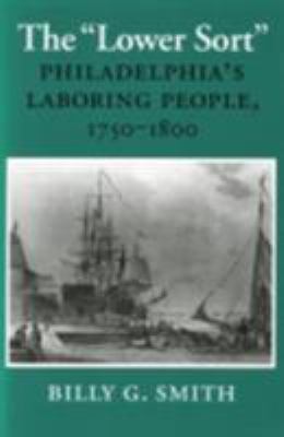 The Lower Sort : Philadelphia's Laboring People... B007CV6V26 Book Cover