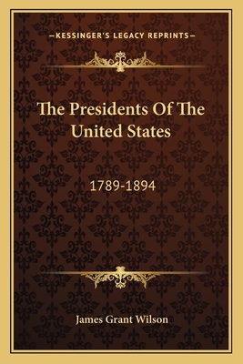 The Presidents Of The United States: 1789-1894 1163803138 Book Cover