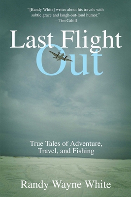 Last Flight Out: True Tales of Adventure, Trave... 1592283349 Book Cover