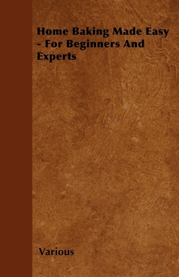 Home Baking Made Easy - For Beginners and Experts 1446517683 Book Cover