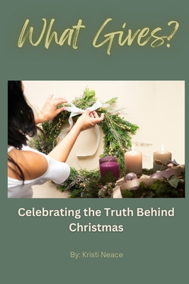 What Gives?: Celebrating the Truth Behind Chris... B0DMRX9CCP Book Cover