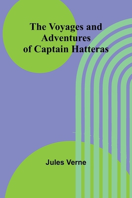 The Voyages and Adventures of Captain Hatteras 9364739612 Book Cover