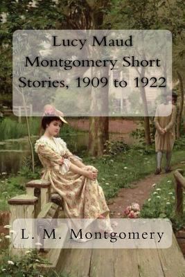 Lucy Maud Montgomery Short Stories, 1909 to 1922 1981242031 Book Cover