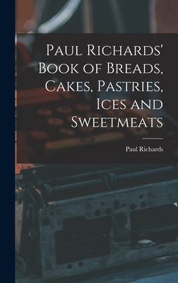 Paul Richards' Book of Breads, Cakes, Pastries,... 1016759150 Book Cover