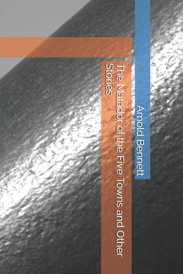 The Matador of the Five Towns and Other Stories 170969940X Book Cover