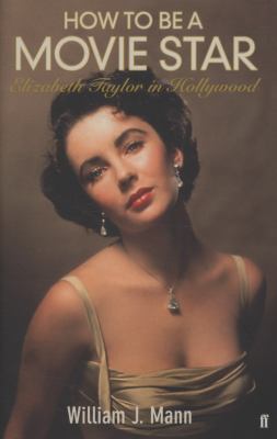 How to Be a Movie Star: Elizabeth Taylor in Hol... 057123707X Book Cover