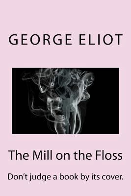 The Mill on the Floss: Don't Judge a Book by It... 1719523061 Book Cover