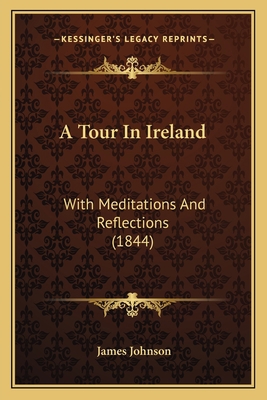 A Tour In Ireland: With Meditations And Reflect... 1164554018 Book Cover