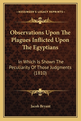 Observations Upon The Plagues Inflicted Upon Th... 1164935879 Book Cover