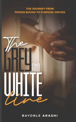 The Grey and White Line: The Journey from Priso... B0DX8JGHCQ Book Cover