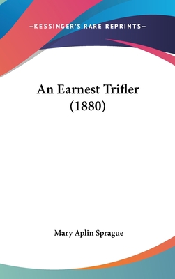 An Earnest Trifler (1880) 0548923213 Book Cover