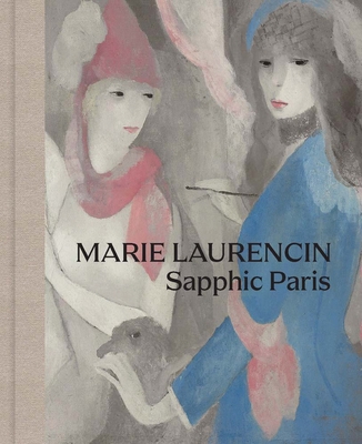 Marie Laurencin: Sapphic Paris 0300273630 Book Cover