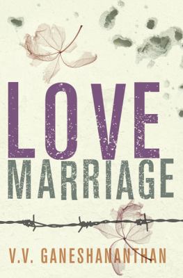 Love Marriage. V.V. Ganeshananthan 029785318X Book Cover