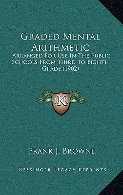 Graded Mental Arithmetic: Arranged for Use in t... 1164706330 Book Cover