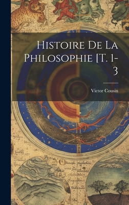 Histoire De La Philosophie [t. 1-3 [French] 1021007056 Book Cover