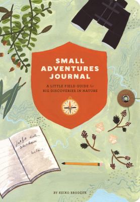 Small Adventures Journal: A Little Field Guide ... 1452136505 Book Cover