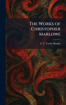 The Works of Christopher Marlowe 1026090601 Book Cover