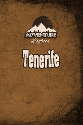 Adventure Logbook - Tenerife: Travel Journal or Travel Diary for your travel memories. With travel quotes, travel dates, packing list, to-do list, ... important information and travel games.