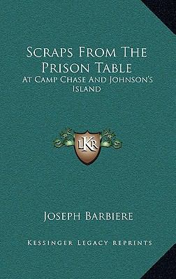Scraps from the Prison Table: At Camp Chase and... 1163563609 Book Cover