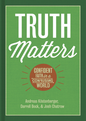 Truth Matters: Confident Faith in a Confusing W... 1433682265 Book Cover