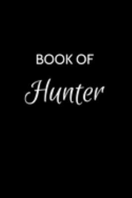 Book of Hunter: Hunter Journal - A Gratitude Journal Notebook for Men Boys Fathers and Sons with the name Hunter - Handsome Elegant Bold & ... Lined Writing Pages - 6"x9" Diary or Notepad.