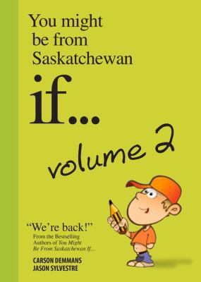 You Might Be from Saskatchewan If... (Vol 2): V... 1927097487 Book Cover