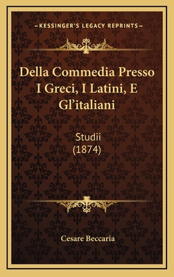 Della Commedia Presso I Greci, I Latini, E Gl'i... [Italian] 1167905180 Book Cover