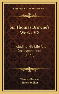 Sir Thomas Browne's Works V2: Including His Lif... 1165639785 Book Cover