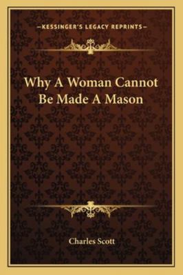 Why A Woman Cannot Be Made A Mason 1162860901 Book Cover