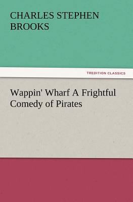 Wappin' Wharf a Frightful Comedy of Pirates 3847215353 Book Cover