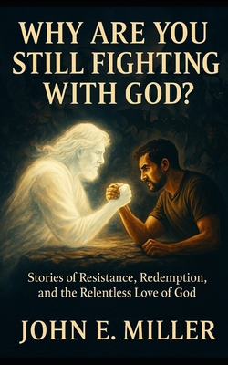 Why Are You Still Fighting with God?: Stories o... B0FFHKLNGF Book Cover