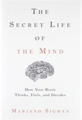 The Secret Life of the Mind: How Your Brain Thi... 0316549622 Book Cover